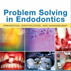 [GET] [EPUB KINDLE PDF EBOOK] Problem Solving in Endodontics: Prevention, Identificat