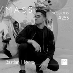 MASS Sessions #255 | Bastian Horro