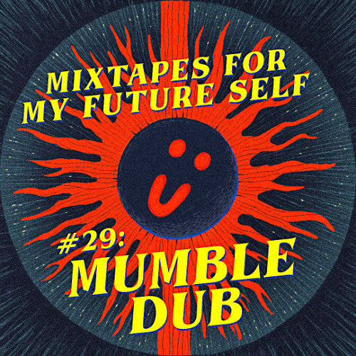 MUMBLEDUB // Mixtapes for my Future Self #29