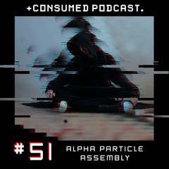 Consumed Music Podcast #51 : Alpha Particle Assembly [Amsterdam, NETHERLANDS]