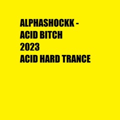 ALPHASHOCKK - Acid Bitch 2023 C