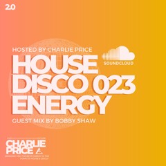 House Disco Energy 023 With Special Guest: Bobby Shaw