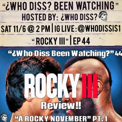 Rocky 3 | ¿Who Diss Been Watching? ... 44