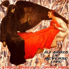 Reverse Live x DJ Akoza - Azrael Would Be Proud RMX