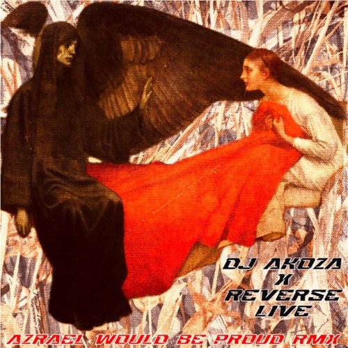 Reverse Live x DJ Akoza - Azrael Would Be Proud RMX