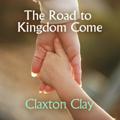 The Road To Kingdom Come - Claxton Clay
