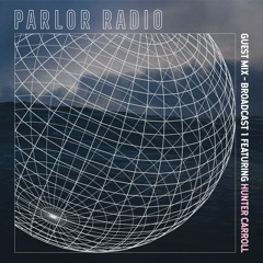 parlorRadio© Broadcast V.1 featuring Hunter Carroll