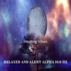 RELAXED And ALERT Binaural  Binaural Beats ALPHA 10.6 Hz With Healing Vibes