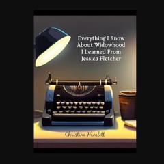 ebook [read pdf] 💖 Everything I Know About Widowhood I Learned From Jessica Fletcher     Kindle Ed