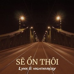 SẼ ỔN THÔI - lynk (ft. hightnvrcry)