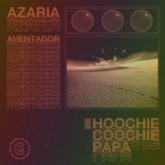 PREMIERE: Azaria & Hoochie Coochie Papa - Aventador