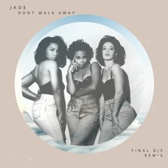 Jade - Dont Walk Away (FINAL DJS Remix) *Free Download*