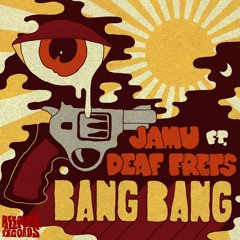 Bang Bang Feat Deaf Frets - JAMU