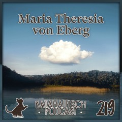 KataHaifisch Podcast 219 - Maria Theresia von Eberg