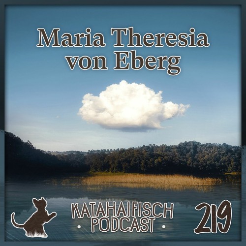 KataHaifisch Podcast 219 - Maria Theresia von Eberg