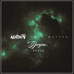 Ashton - Dark Matter (Djorgiou Remix)