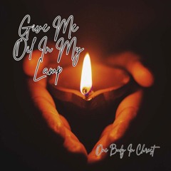 Give Me Oil In My Lamp