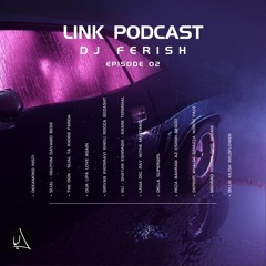 Dj Ferish - Link Podcast - EP 02