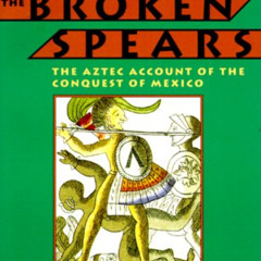[GET] EPUB 🖊️ The Broken Spears: The Aztec Account of the Conquest of Mexico by  Mig