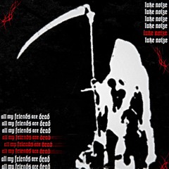 Luke Noize - All my friends are dead [FREE DL]
