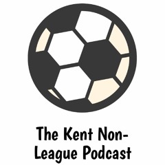 Kent Non-League Podcast - Episode 209