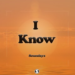 I Know - Soundzyx