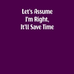 read let's assume i'm right, it'll save time notebook.: notebook journal fo