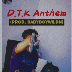 D.T.K Anthem (Prod. BabyBoywildn)