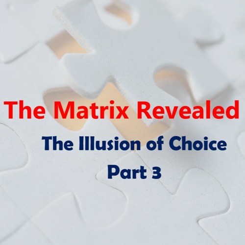 The Matrix Revealed: The Illusion of Choice - Part 3:  Escaping the Matrix