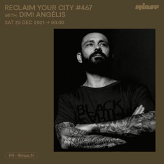 Reclaim Your City #467 avec Dimi Angélis - 25 Décembre 2021