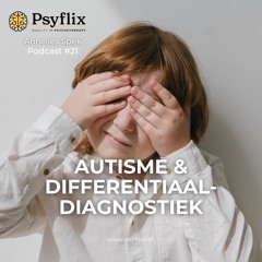 Autisme & Differentiaaldiagnostiek I Psyflix & Annelies Spek