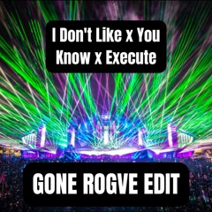 I Don't Like x You Know x Execute (GONE ROGVE EDIT) [Chief Keef vs. AlienPark vs. Kliptic, Rak]