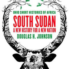 [FREE] KINDLE 📃 South Sudan: A New History for a New Nation (Ohio Short Histories of