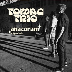 Tomba Trio - Anacaram (Original Mix)