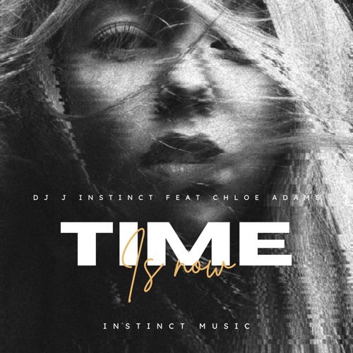 Dj J Instinct - Time Is Now- Feat. Chloe Adams