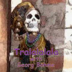 Tralalalala (with Georg Böhme)