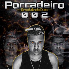 PORRADEIRO 002 - ENVOLVÊNCIA PURA ( ( DJ FLAVINHO ) )