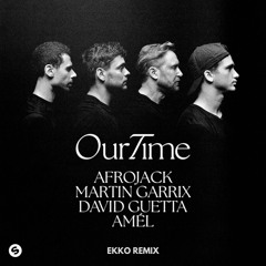 Afrojack, Martin Garrix, David Guetta & Amél - Our Time (Ekko Remix)