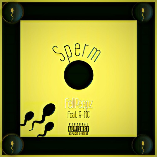 FellPeepz ~ Sperm  (Feat.  R-Mc)  Prod by TOBI