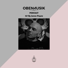 Obenmusik Podcast 157 By James Payne