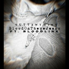 BloodOnTheseJeans - OuttaMyMind ft bloodline (Prod kubsy beats)