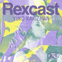 REXCAST #26 - YUKO KAKIZAWA
