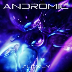 Andromic - Slowly (FREE DOWNLOAD)