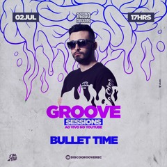 Groove Sessions 4ª Temporada apresenta Bullet Time