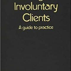 READ/DOWNLOAD^ Working with Involuntary Clients: A Guide to Practice FULL BOOK PDF & FULL AUDIOBOOK