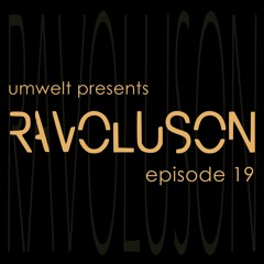 Umwelt Presents Ravoluson / Episode 19