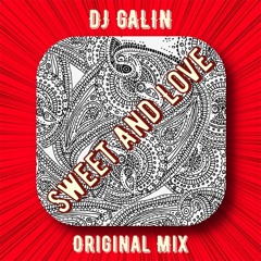 DJ GALIN - Sweet And Love (Original Mix)