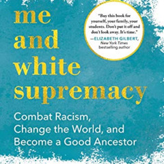 [View] EPUB 📮 Me and White Supremacy: Combat Racism, Change the World, and Become a
