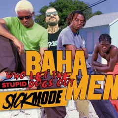 Sickmode x Baha Men - Who Let The STUPID Dogs Out (Mashup)