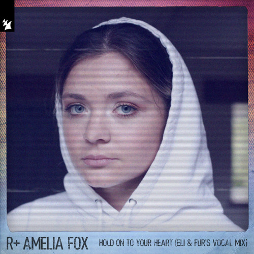 Hold On To Your Heart (Eli & Fur's Vocal Mix) [feat. Amelia Fox]